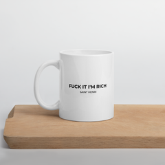 Motivational Ceramic Mugs  Fuck it I'm Rich