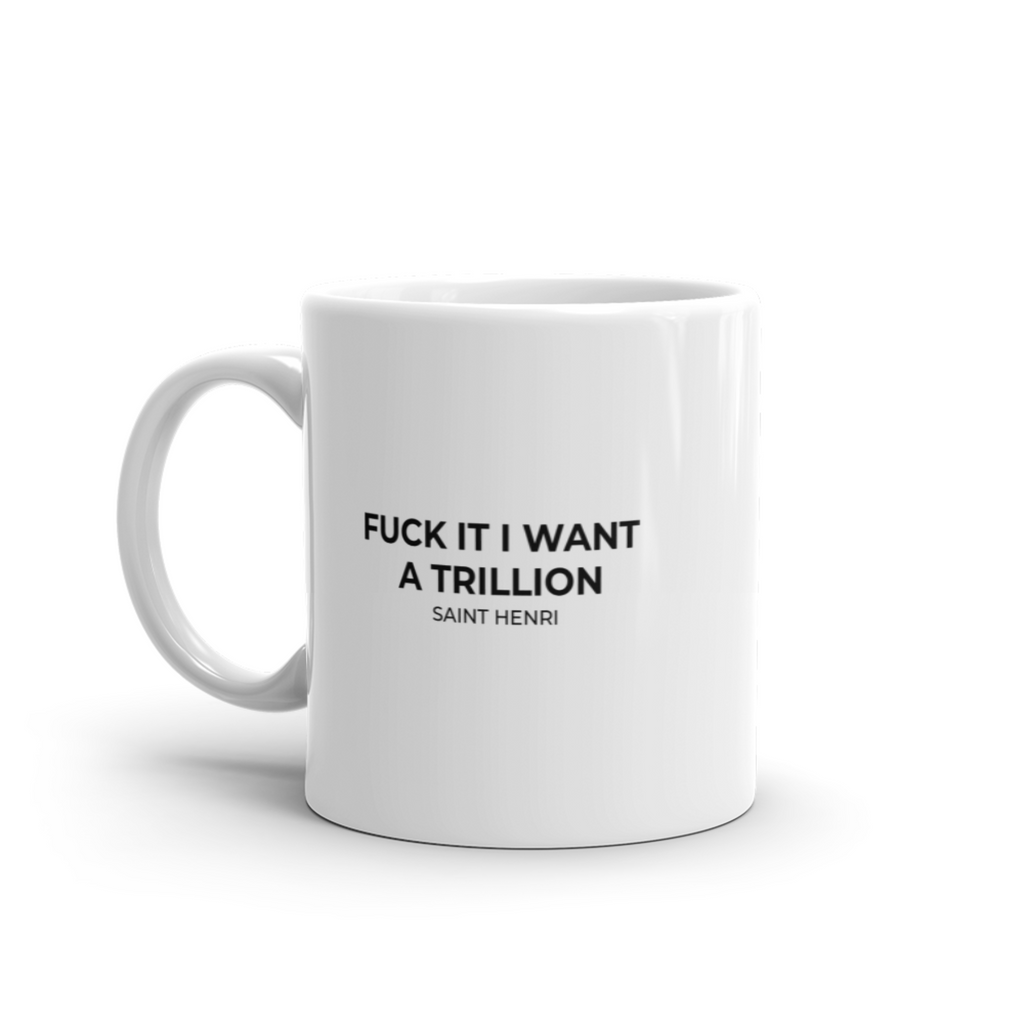Motivational Ceramic Mugs Fuck it I want a Trillion