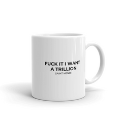 Motivational Ceramic Mugs Fuck it I want a Trillion