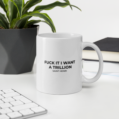 Motivational Ceramic Mugs Fuck it I want a Trillion