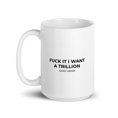 Motivational Ceramic Mugs Fuck it I want a Trillion